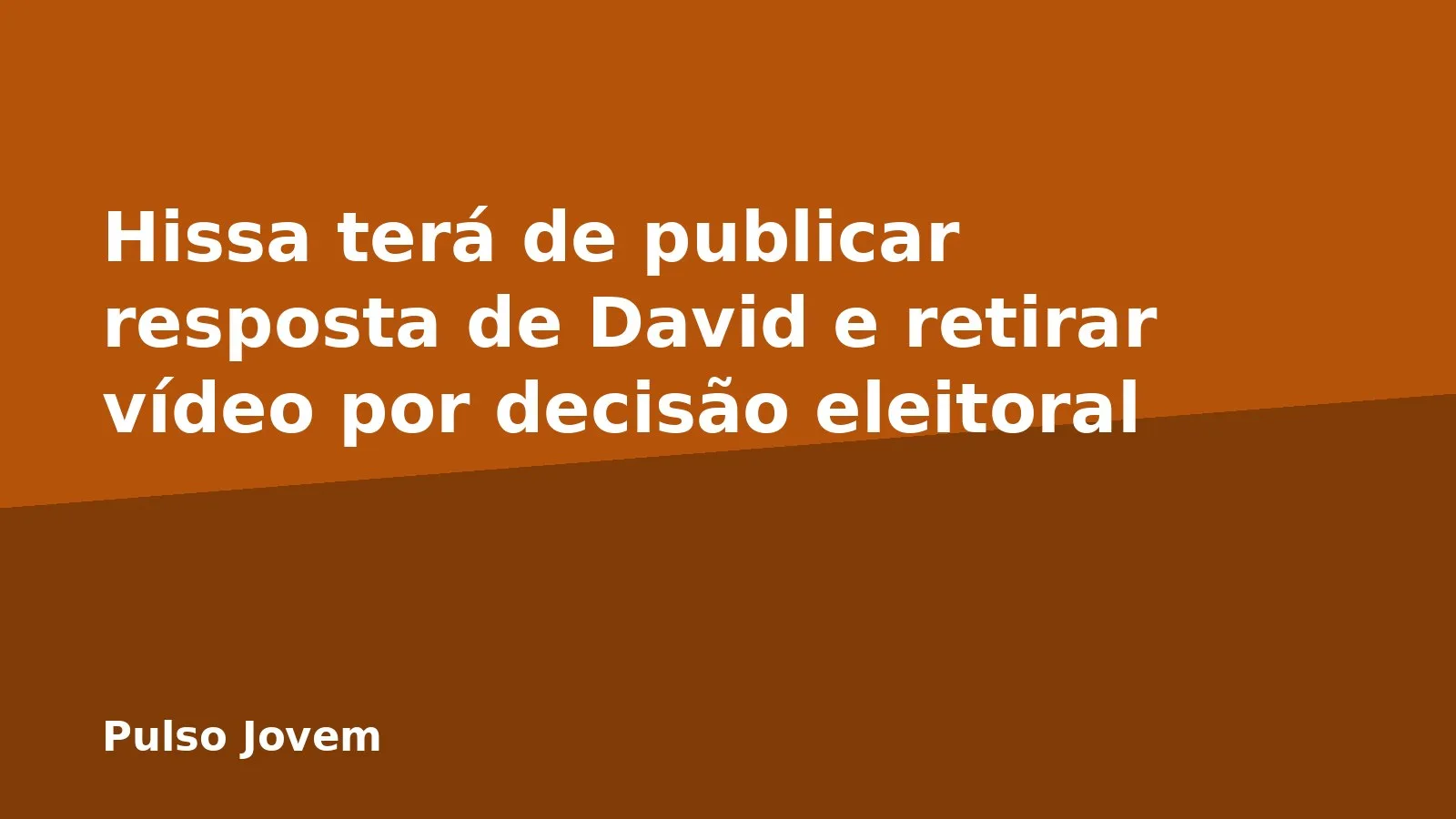 Hissa terá de publicar resposta de David e retirar vídeo por decisão eleitoral