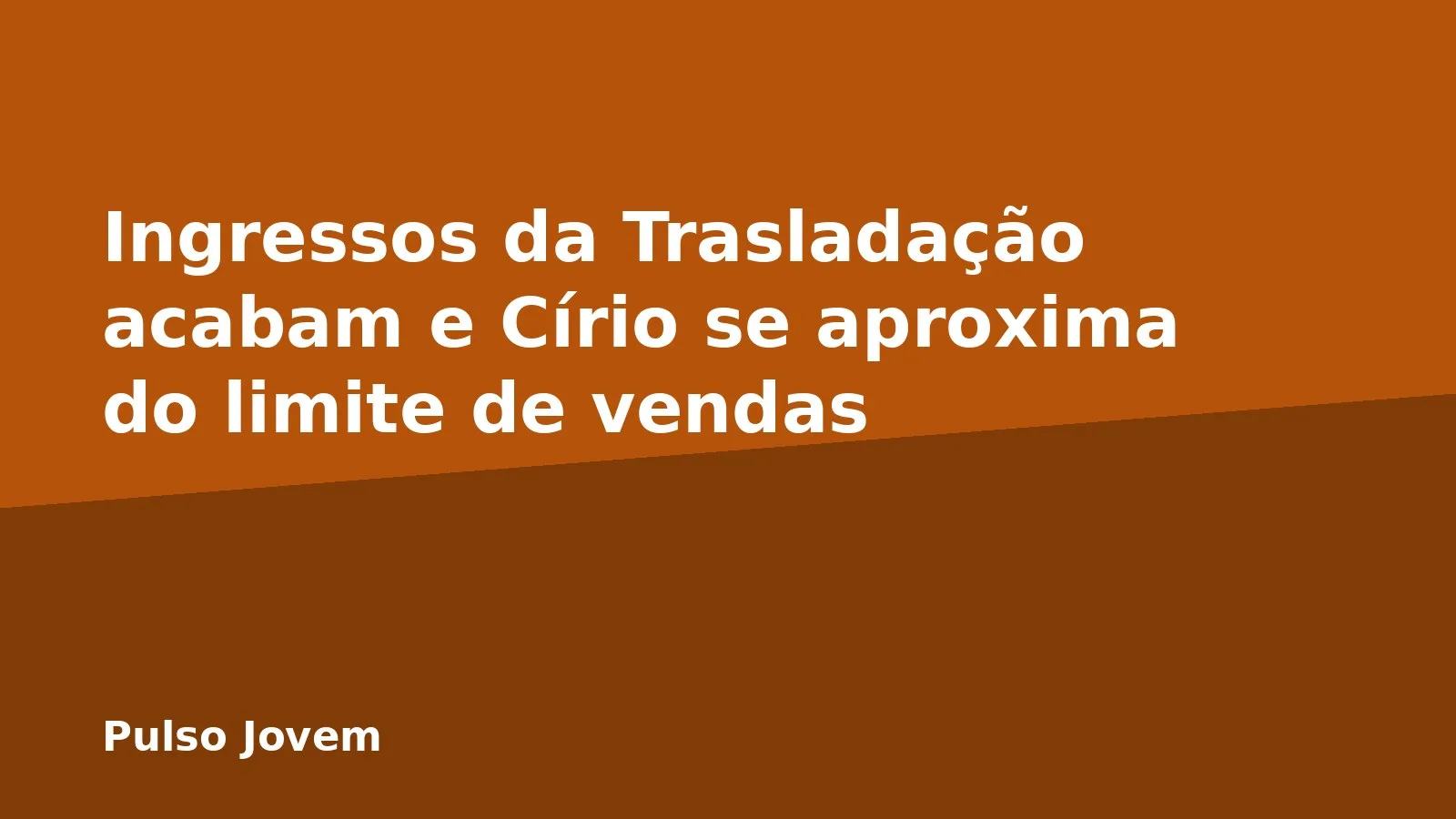 Ingressos da Trasladação acabam e Círio se aproxima do limite de vendas