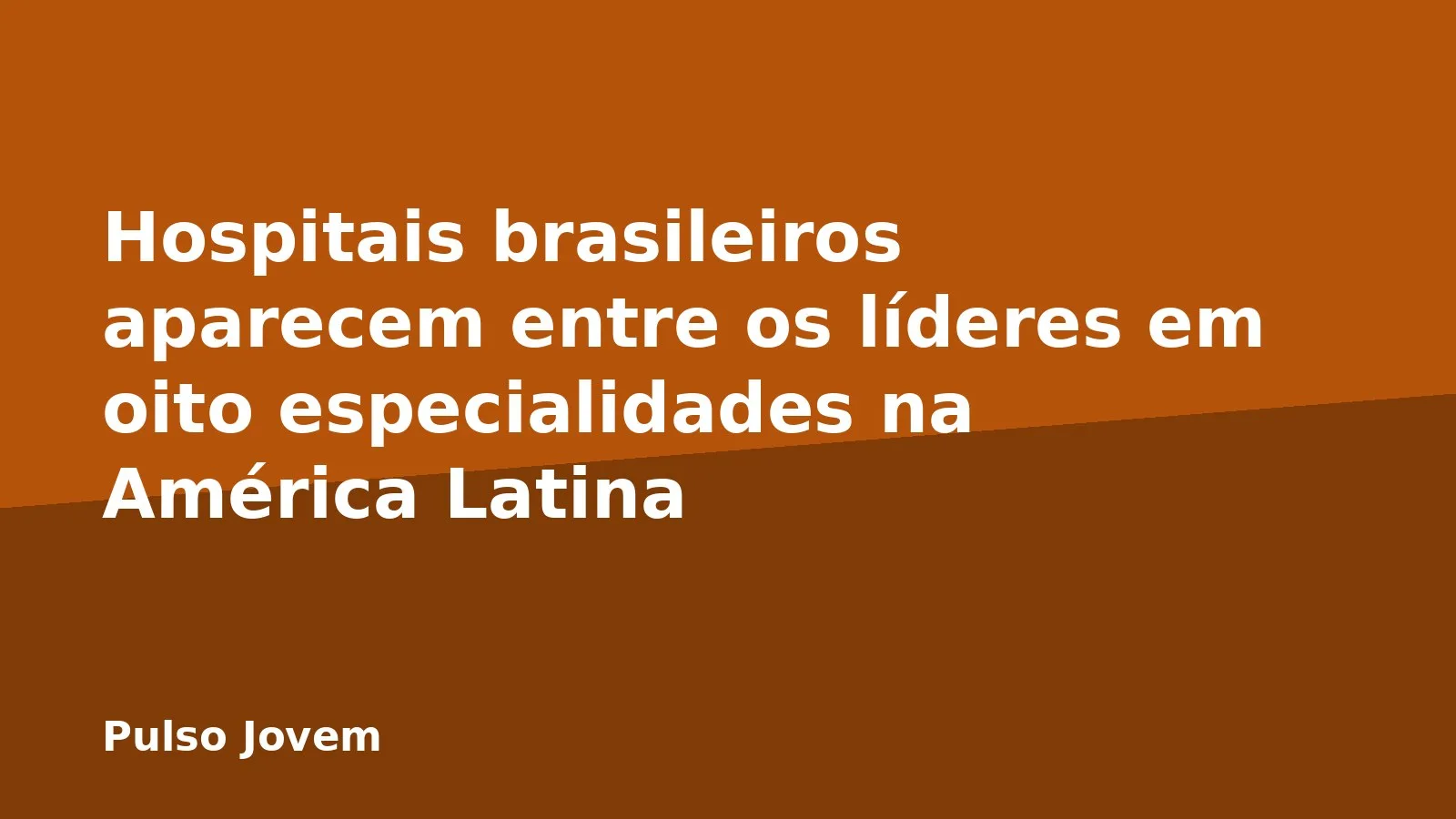 Hospitais brasileiros aparecem entre os líderes em oito especialidades na América Latina