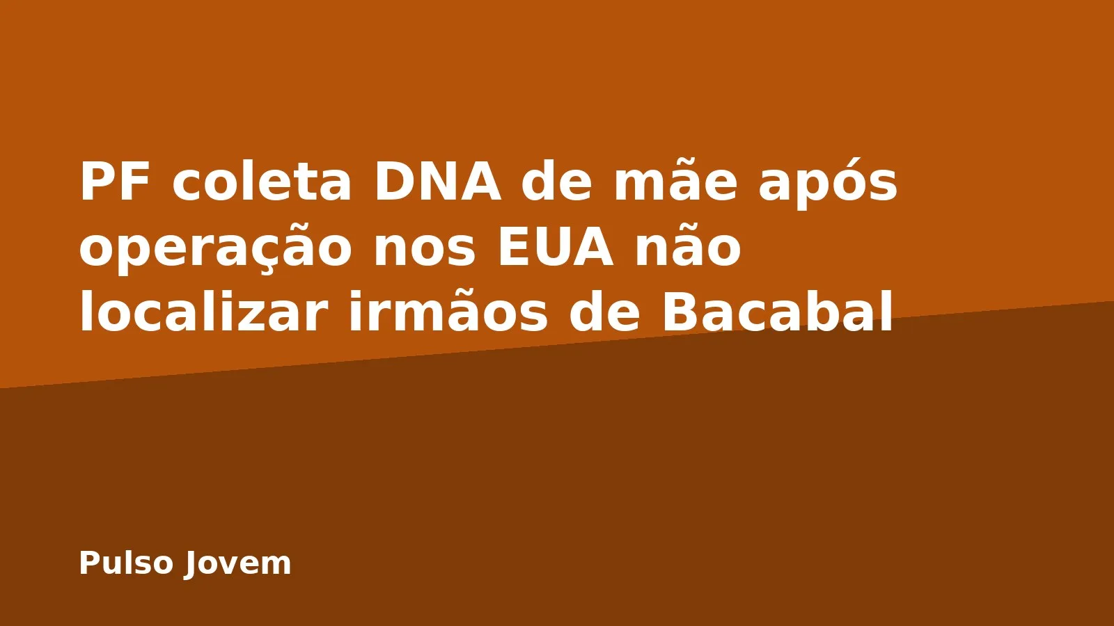 PF coleta DNA de mãe após operação nos EUA não localizar irmãos de Bacabal