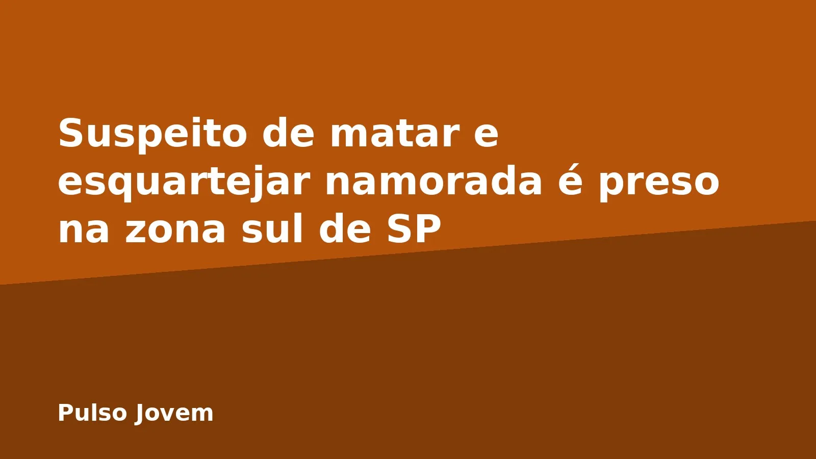 Suspeito de matar e esquartejar namorada é preso na zona sul de SP