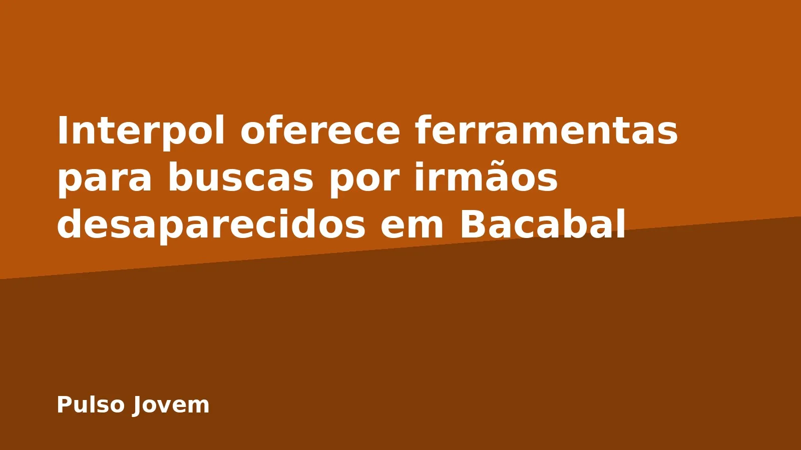 Interpol oferece ferramentas para buscas por irmãos desaparecidos em Bacabal
