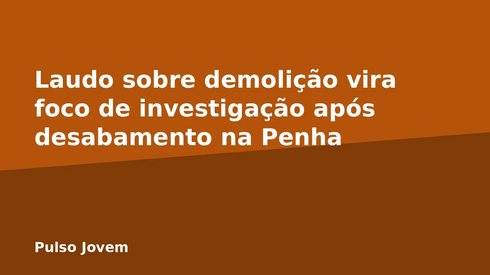 Laudo sobre demolição vira foco de investigação após desabamento na Penha