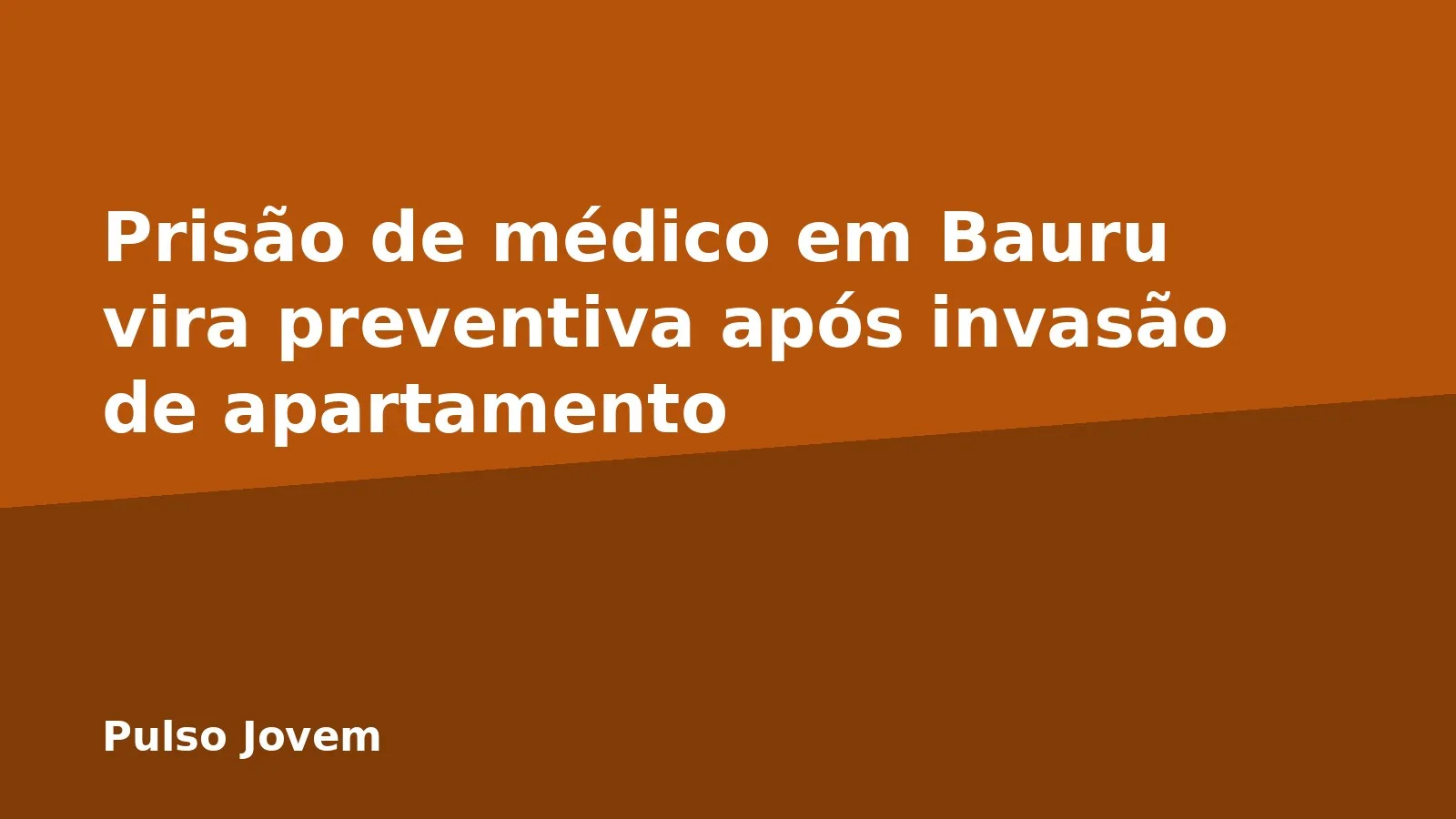 Prisão de médico em Bauru vira preventiva após invasão de apartamento