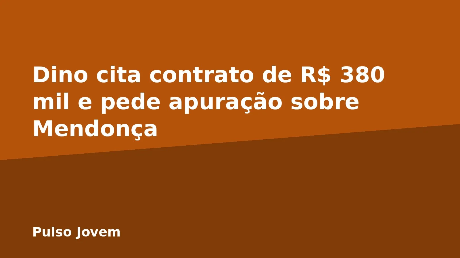 Dino cita contrato de R$ 380 mil e pede apuração sobre Mendonça