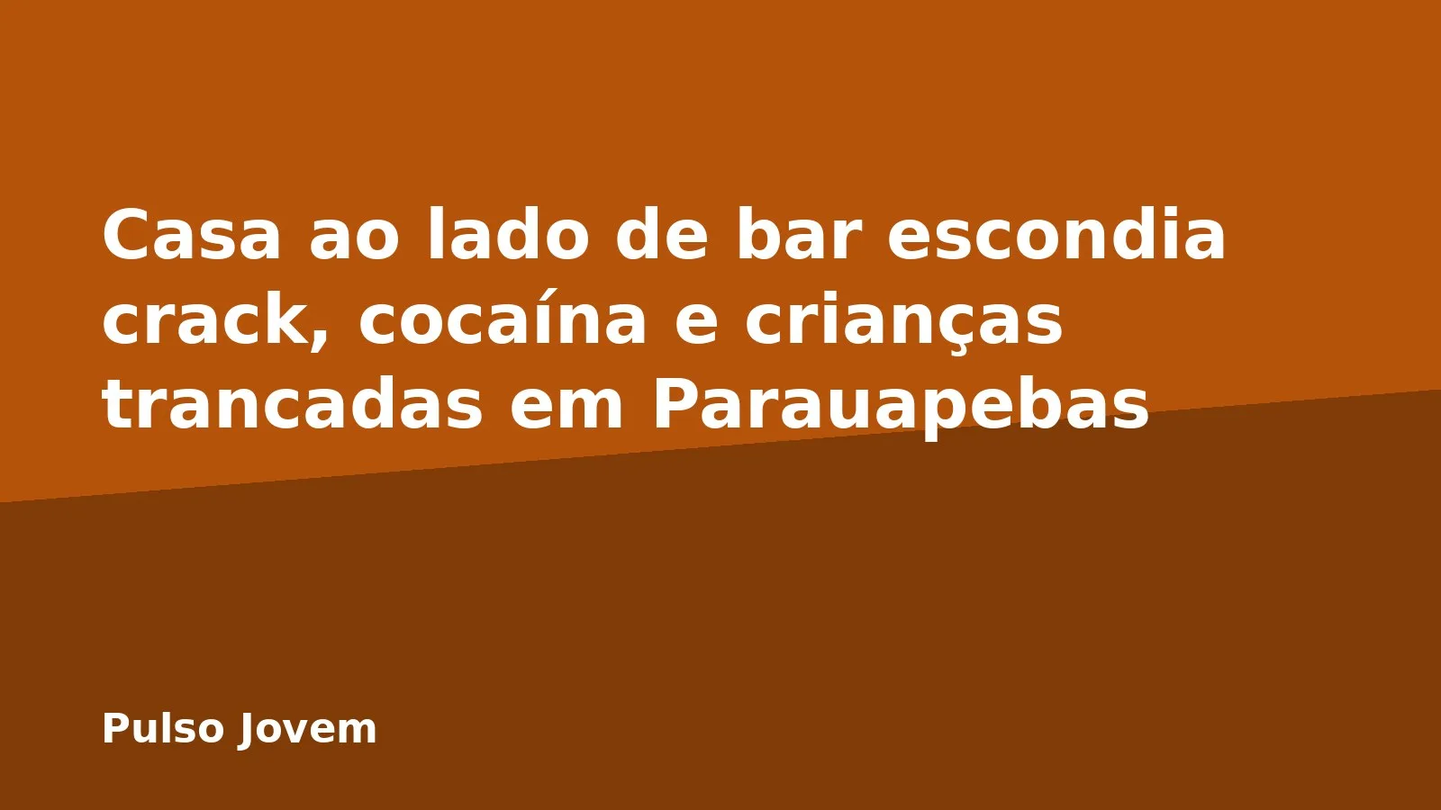Casa ao lado de bar escondia crack, cocaína e crianças trancadas em Parauapebas