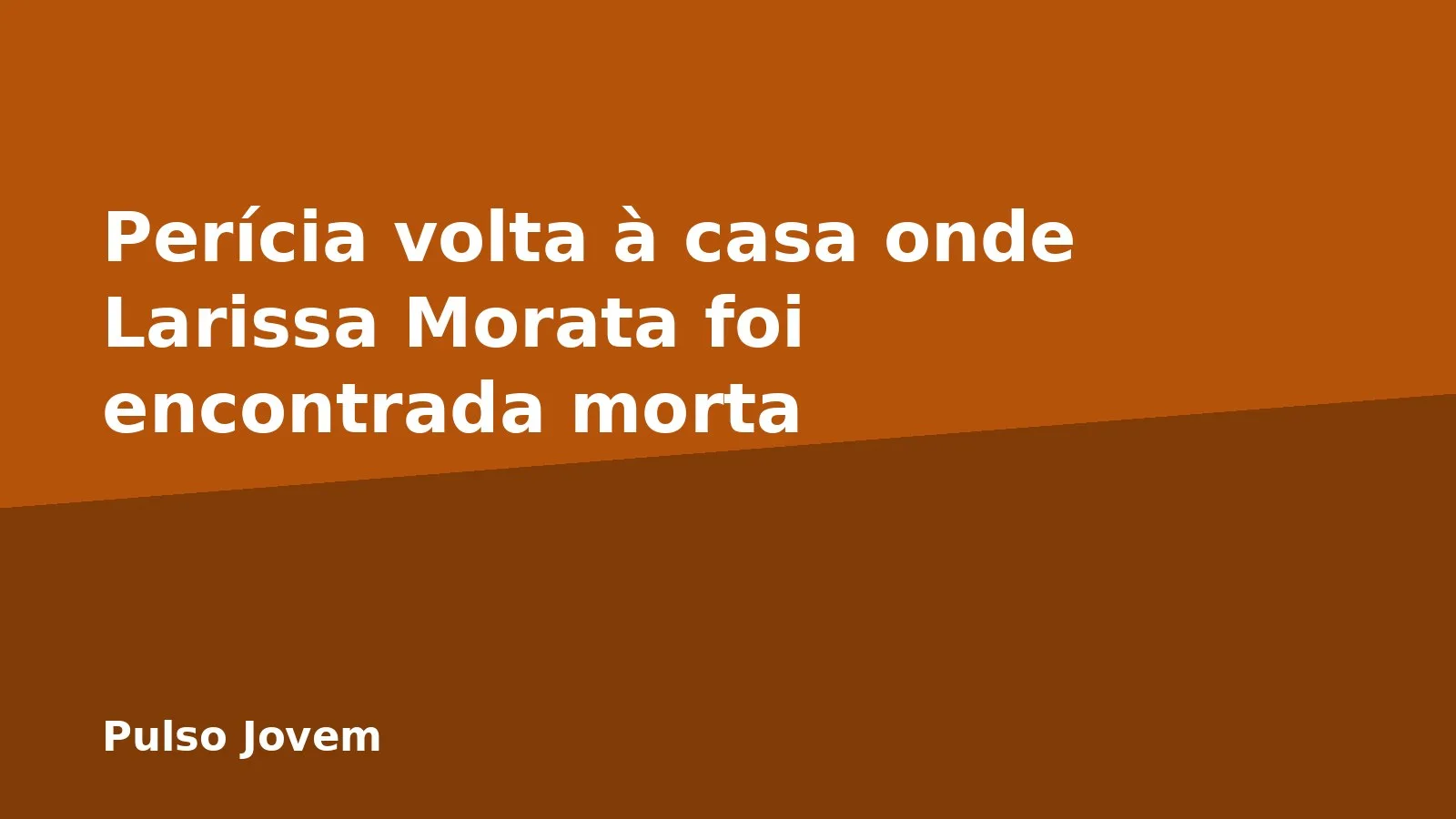 Perícia volta à casa onde Larissa Morata foi encontrada morta