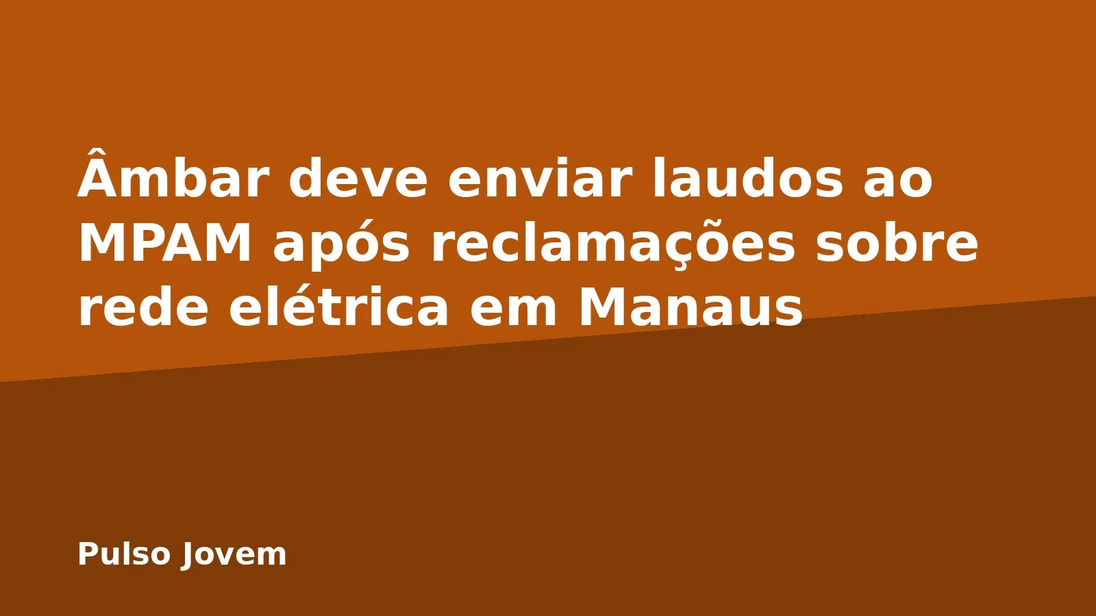 Âmbar deve enviar laudos ao MPAM após reclamações sobre rede elétrica em Manaus