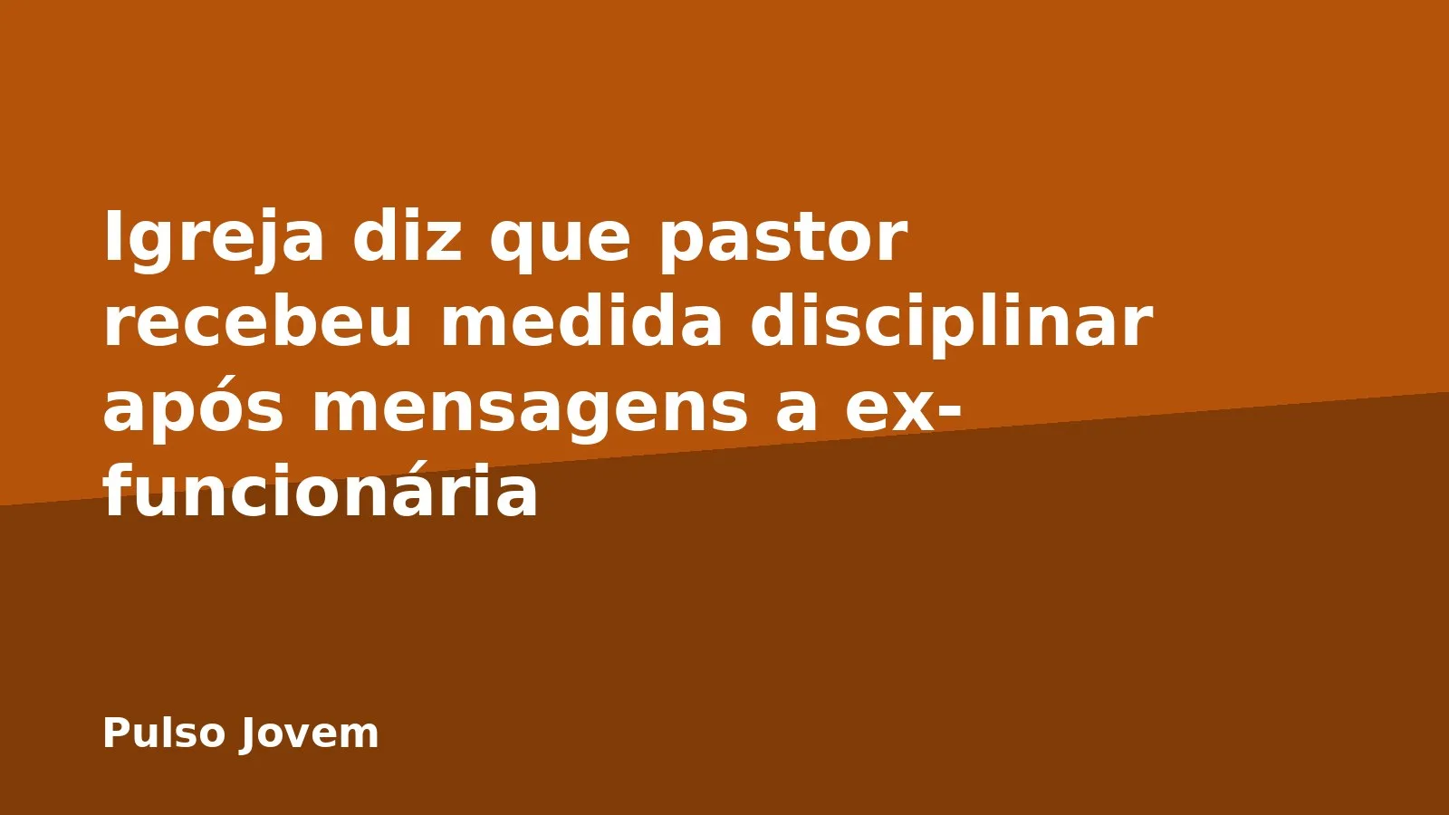 Igreja diz que pastor recebeu medida disciplinar após mensagens a ex-funcionária